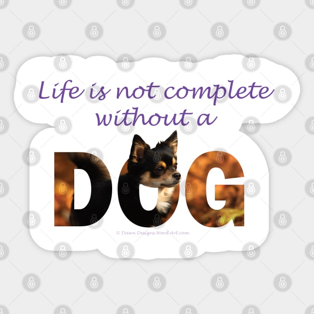 Life is not complete without a dog - Chihuahua oil painting word art Sticker by DawnDesignsWordArt